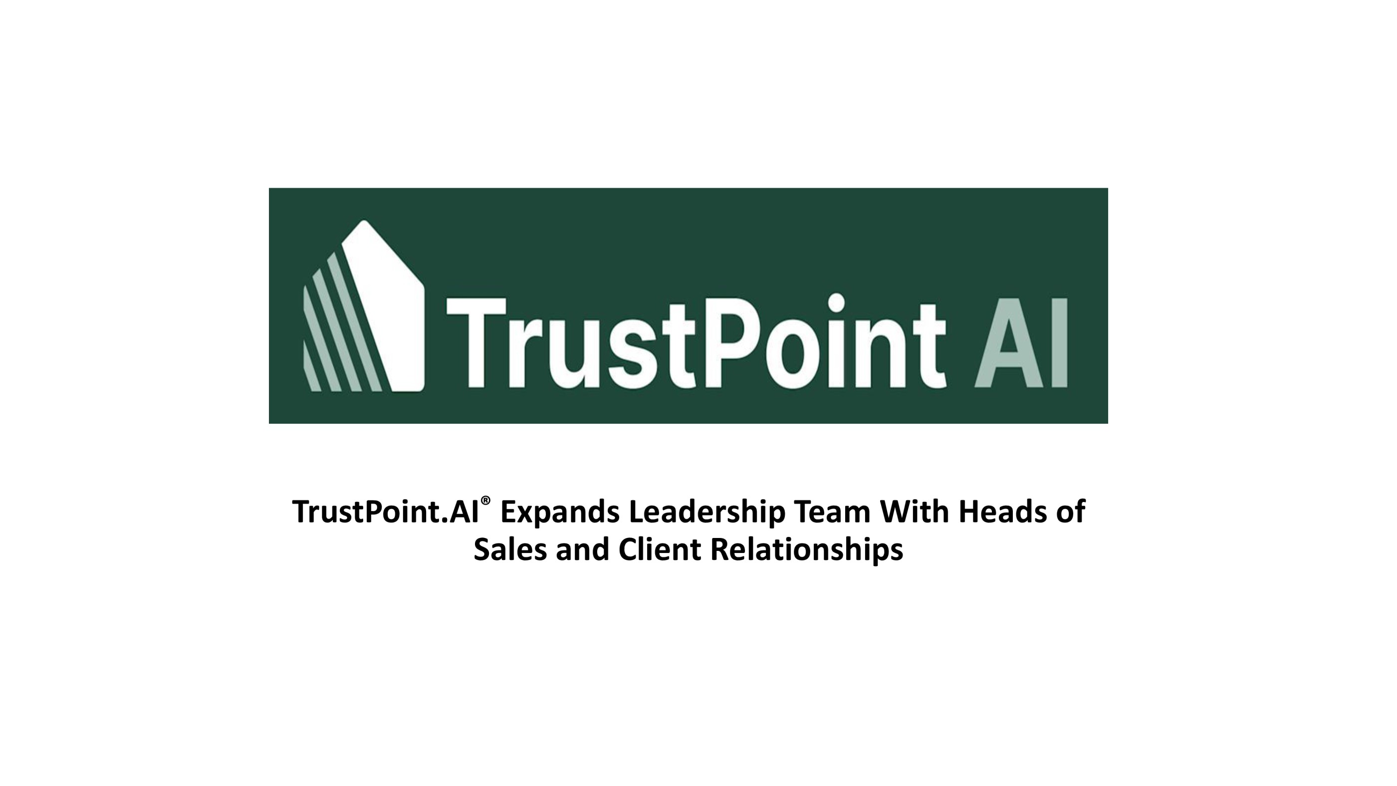 总部位于美国的 TrustPoint Technologies 扩大了领导团队并进行了重要任命，以加速人工智能驱动的建筑贷款解决方案的增长